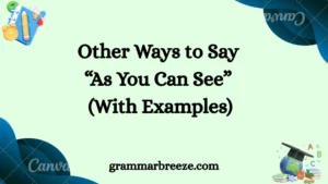 Other Ways to Say “As You Can See” (With Examples)