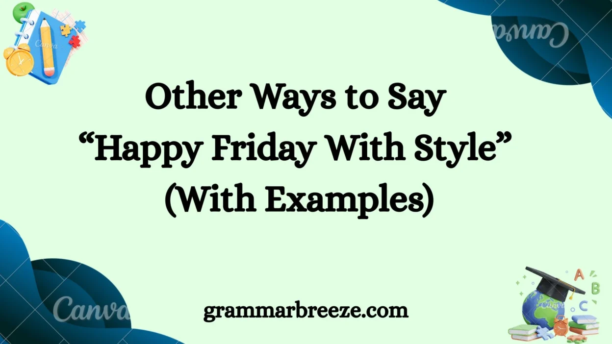 Other Ways to Say “Happy Friday With Style” (With Examples)