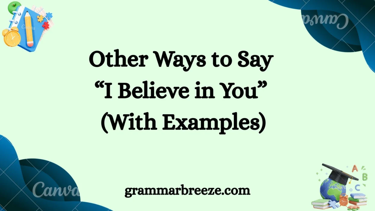 Other Ways to Say “I Believe in You” (With Examples)