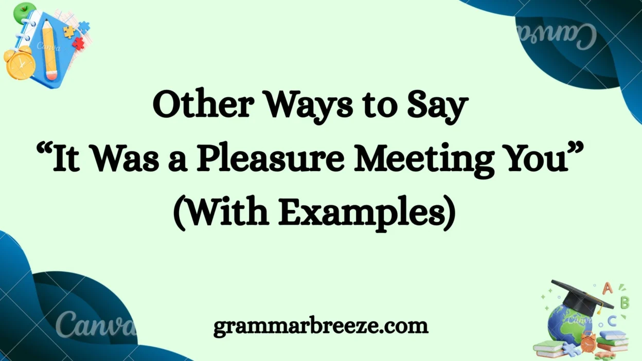 Other Ways to Say “It Was a Pleasure Meeting You” (With Examples)