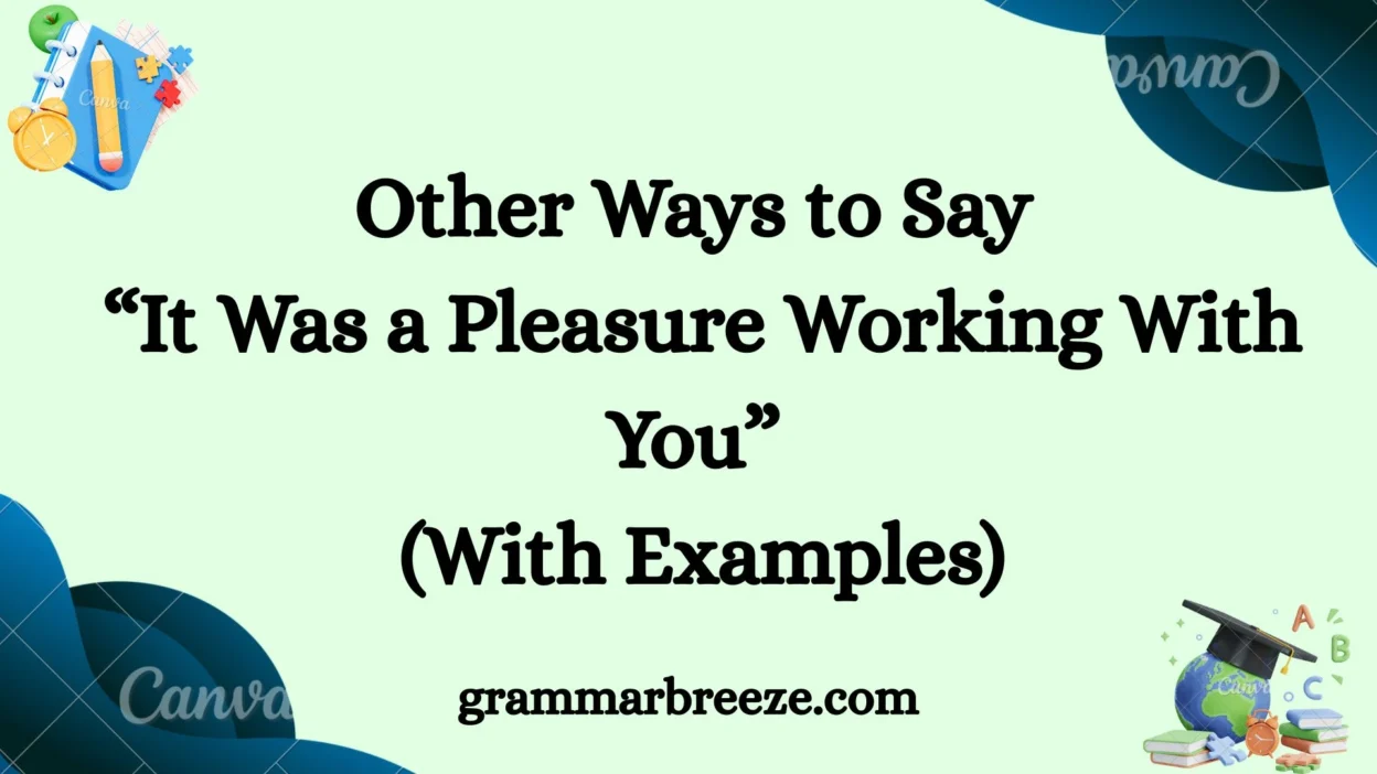 Other Ways to Say ‘It Was a Pleasure Working With You’ (With Examples)