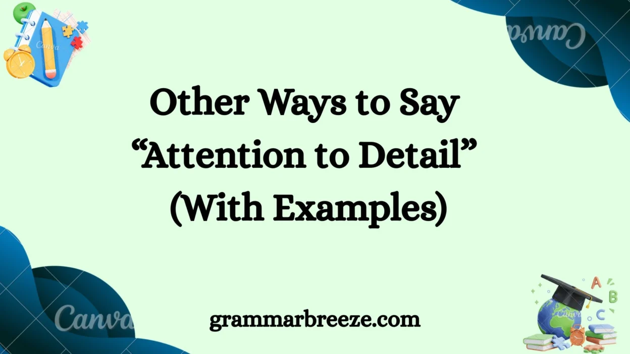 Other Ways to Say “Attention to Detail” (With Examples)
