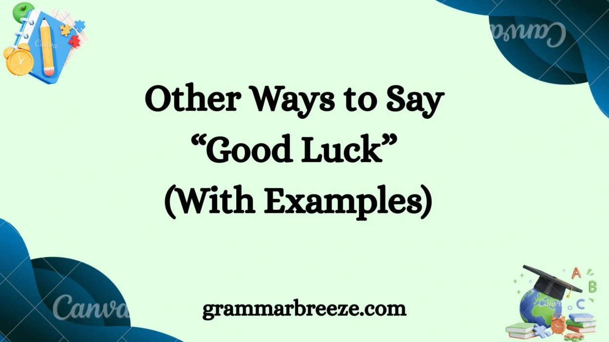 Other Ways to Say ‘Good Luck’ (With Examples)