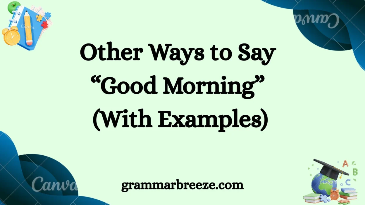 Other Ways to Say “Good Morning” (With Examples)