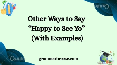 Other Ways to Say “Happy to See You” (With Examples)