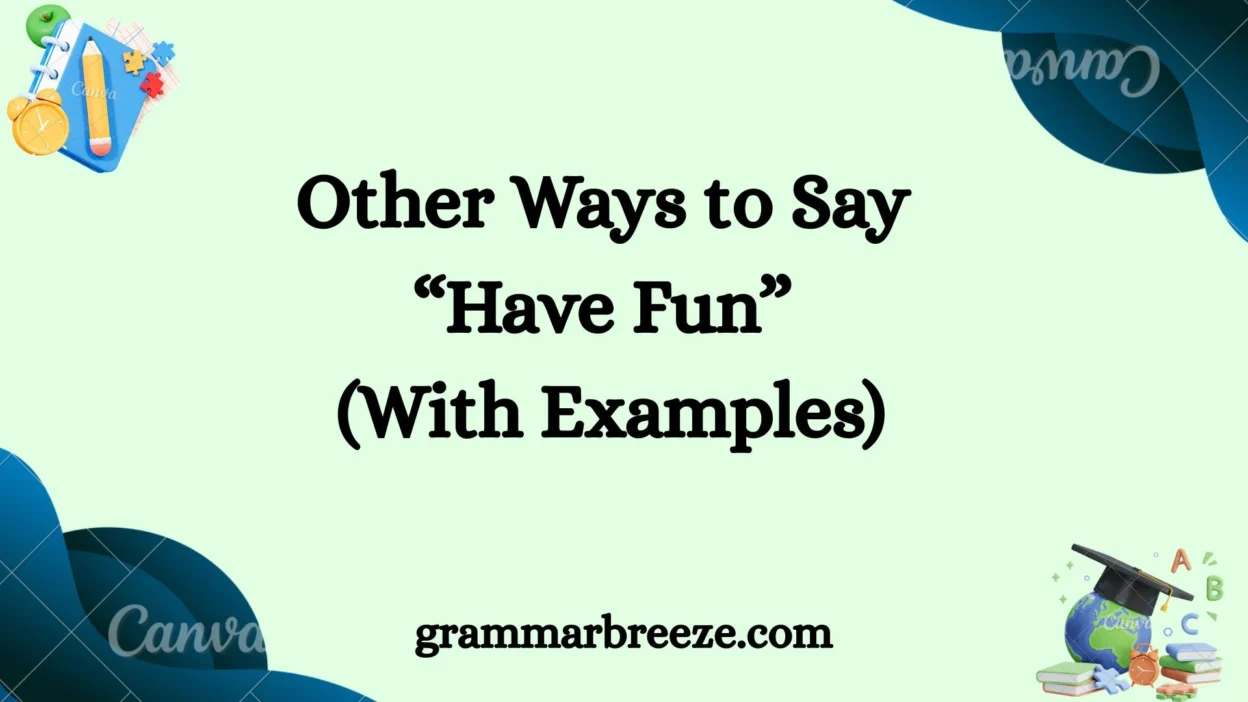 Other Ways to Say “Have Fun” (With Examples)