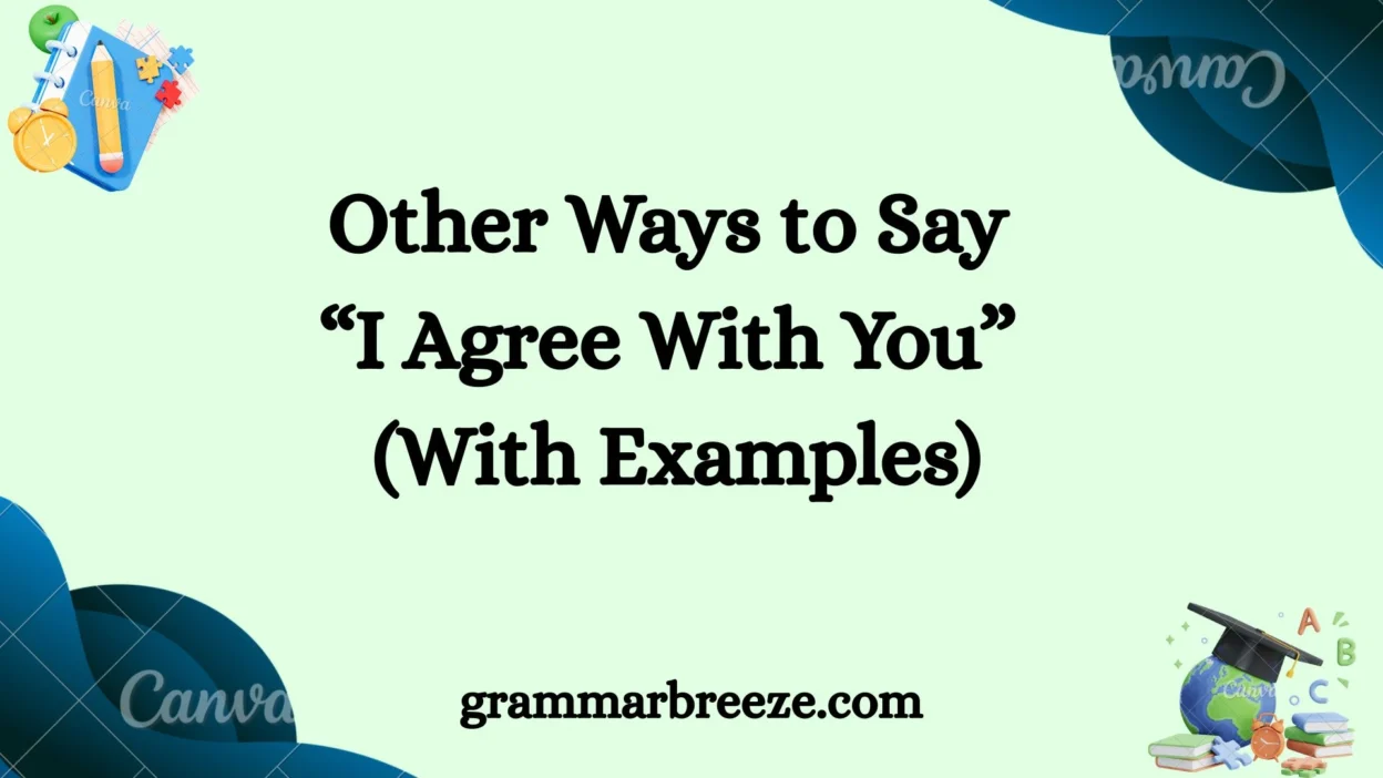 Other Ways to Say “I Agree With You” (With Examples)