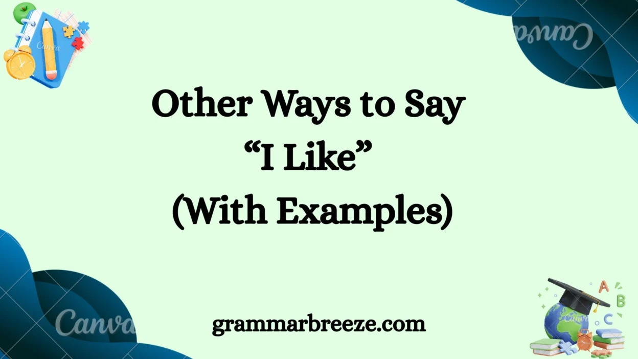 Other Ways to Say “I Like” (With Examples)