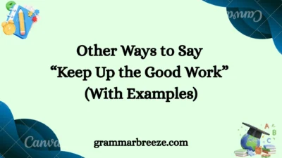 Other Ways to Say “Keep Up the Good Work” (With Examples)
