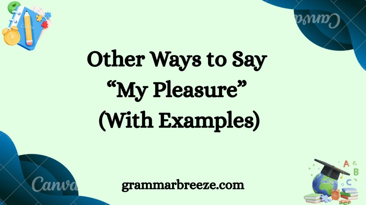 Other Ways to Say “My Pleasure” (With Examples)