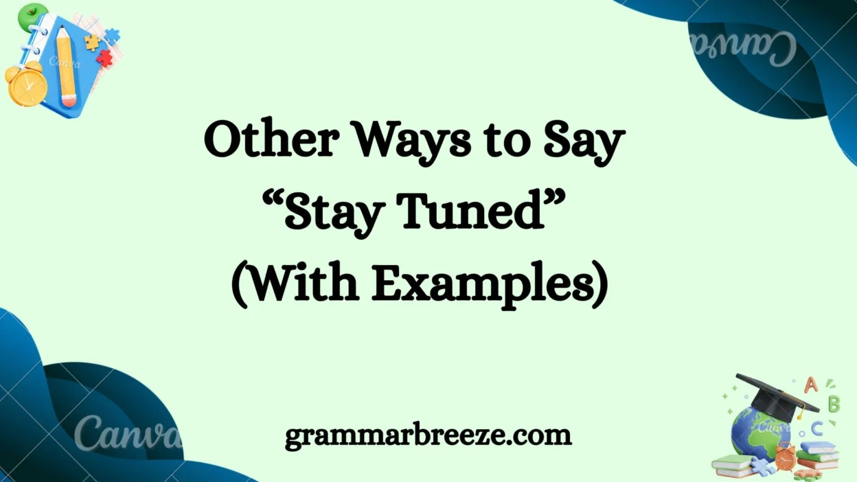 Other Ways to Say “Stay Tuned” (With Examples)