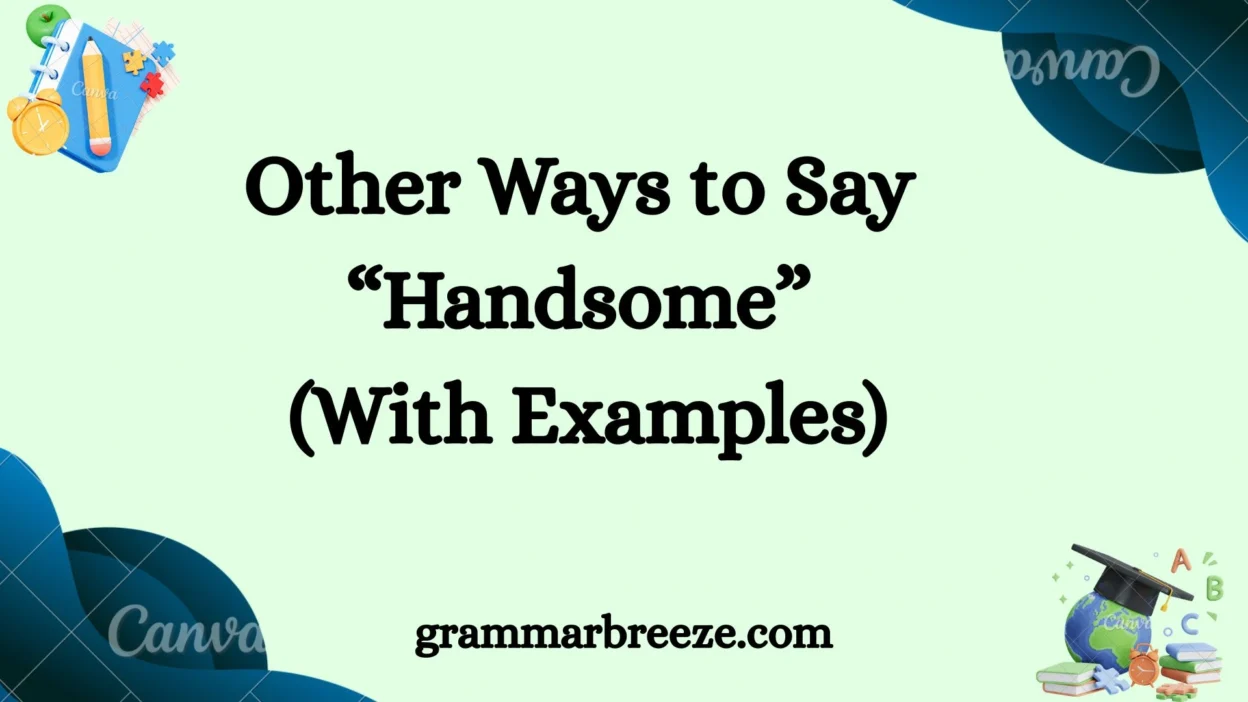 Other Ways to Say “Handsome” (With Examples)