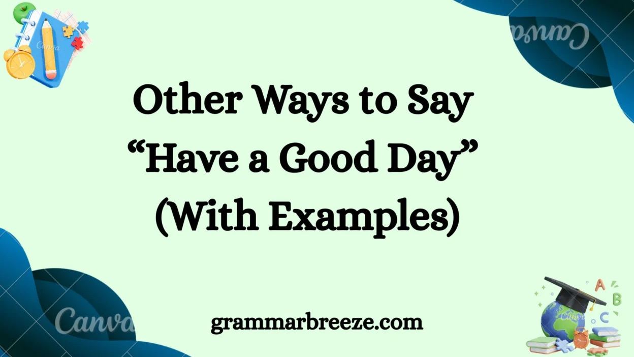 Other Ways to Say “Have a Good Day” (With Examples)