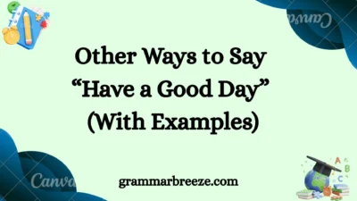 Other Ways to Say “Have a Good Day” (With Examples)