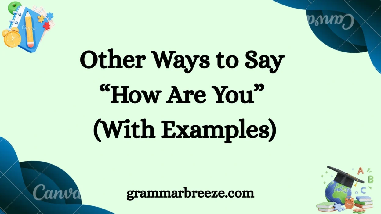 Other Ways to Say “How Are You” (With Examples)