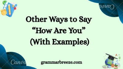 Other Ways to Say “How Are You” (With Examples)