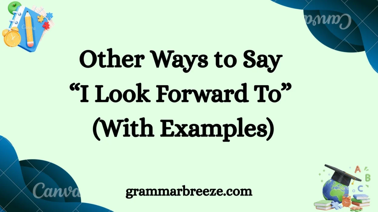 Other Ways to Say “I Look Forward To” (With Examples)