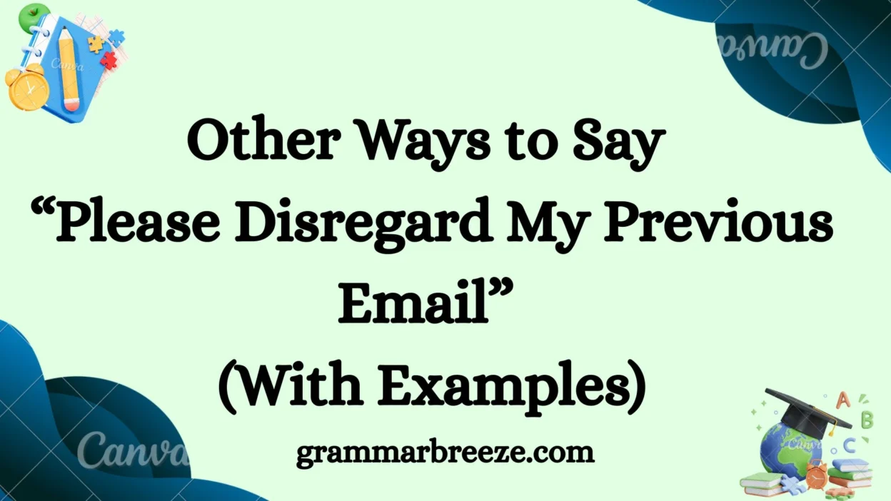 Other Ways to Say “Please Disregard My Previous Email” (With Examples)