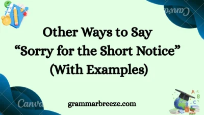Other Ways to Say “Sorry for the Short Notice” (With Examples)