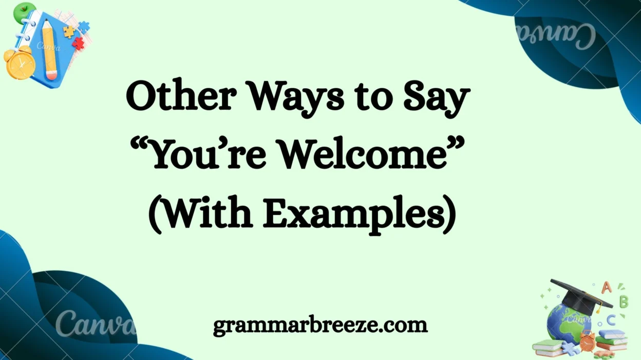 Other Ways to Say “You’re Welcome” (With Examples)