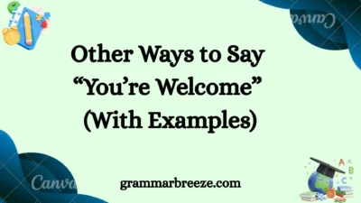 Other Ways to Say “You’re Welcome” (With Examples)