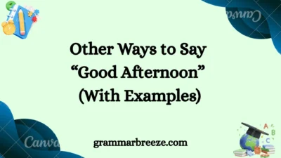 Other Ways to Say “Good Afternoon” (With Examples)