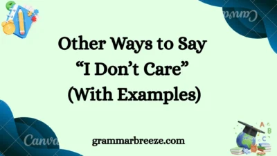 Other Ways to Say “I Don’t Care” (With Examples)