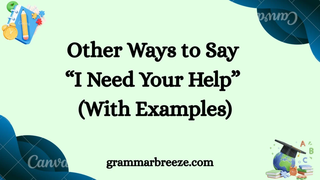 Other Ways to Say “I Need Your Help” (With Examples)