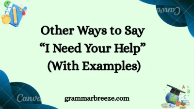 Other Ways to Say “I Need Your Help” (With Examples)