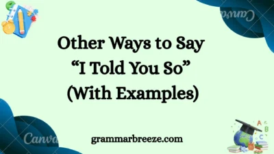 Other Ways to Say “I Told You So” (With Examples)