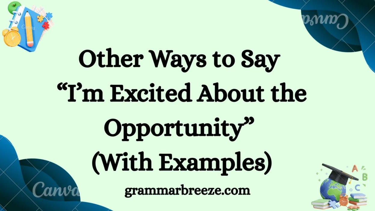 Other Ways to Say “I’m Excited About the Opportunity” (With Examples)