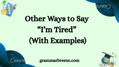 Other Ways to Say “I’m Tired” (With Examples)