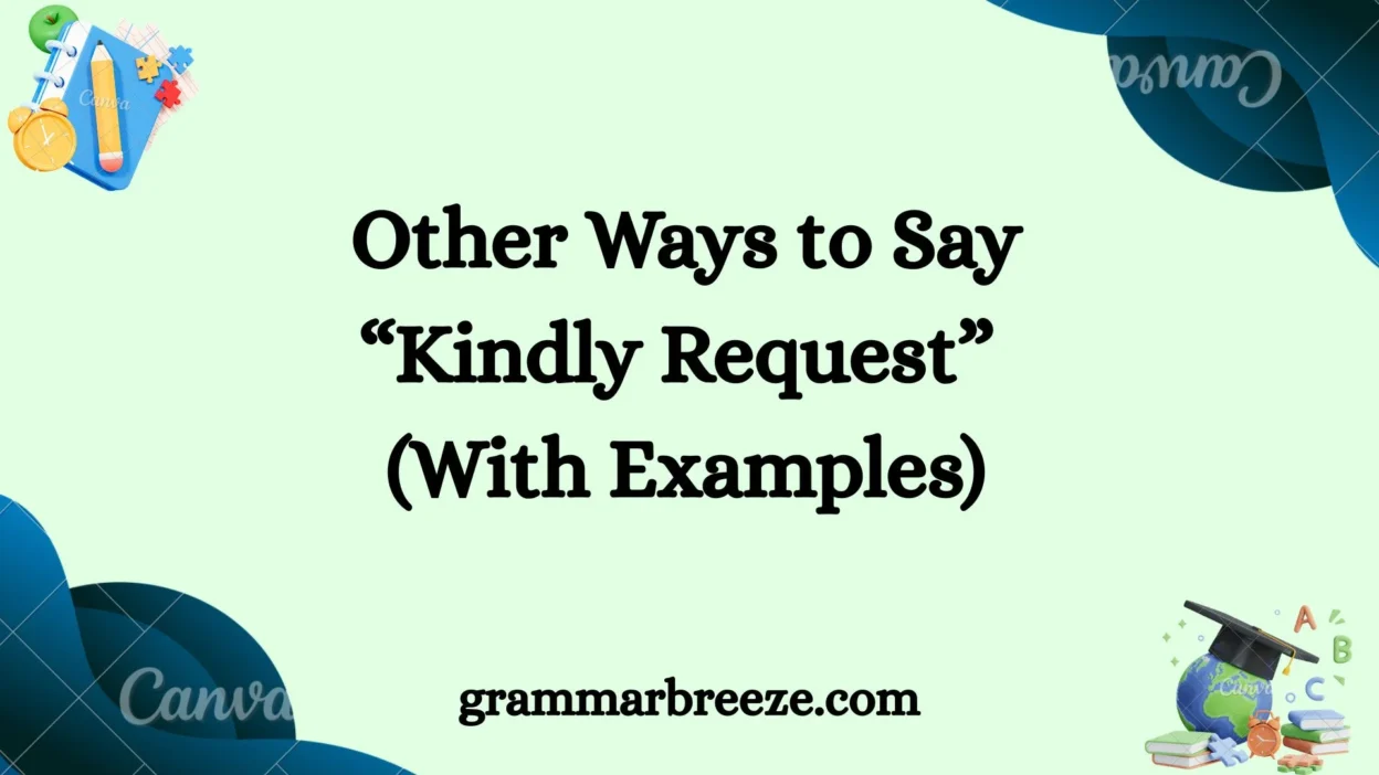 Other Ways to Say “Kindly Request” (With Examples)