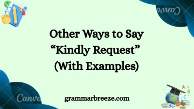 Other Ways to Say “Kindly Request” (With Examples)