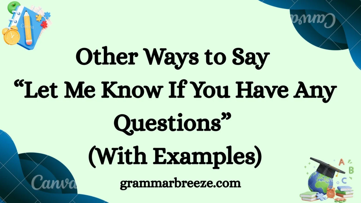 Other Ways to Say “Let Me Know If You Have Any Questions” (With Examples)