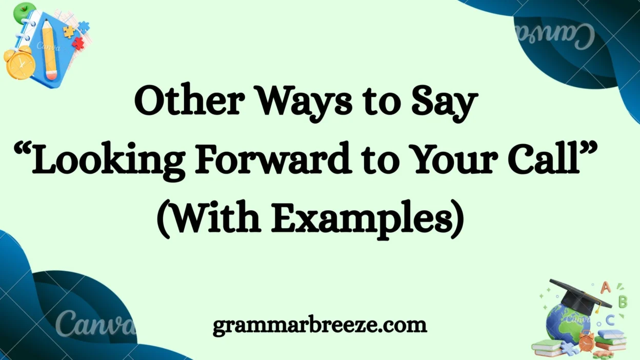 Other Ways to Say “Looking Forward to Your Call” (With Examples)