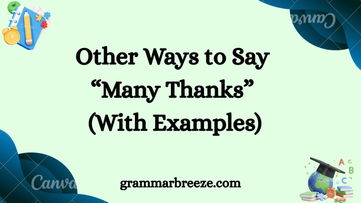 Other Ways to Say “Many Thanks” (With Examples)