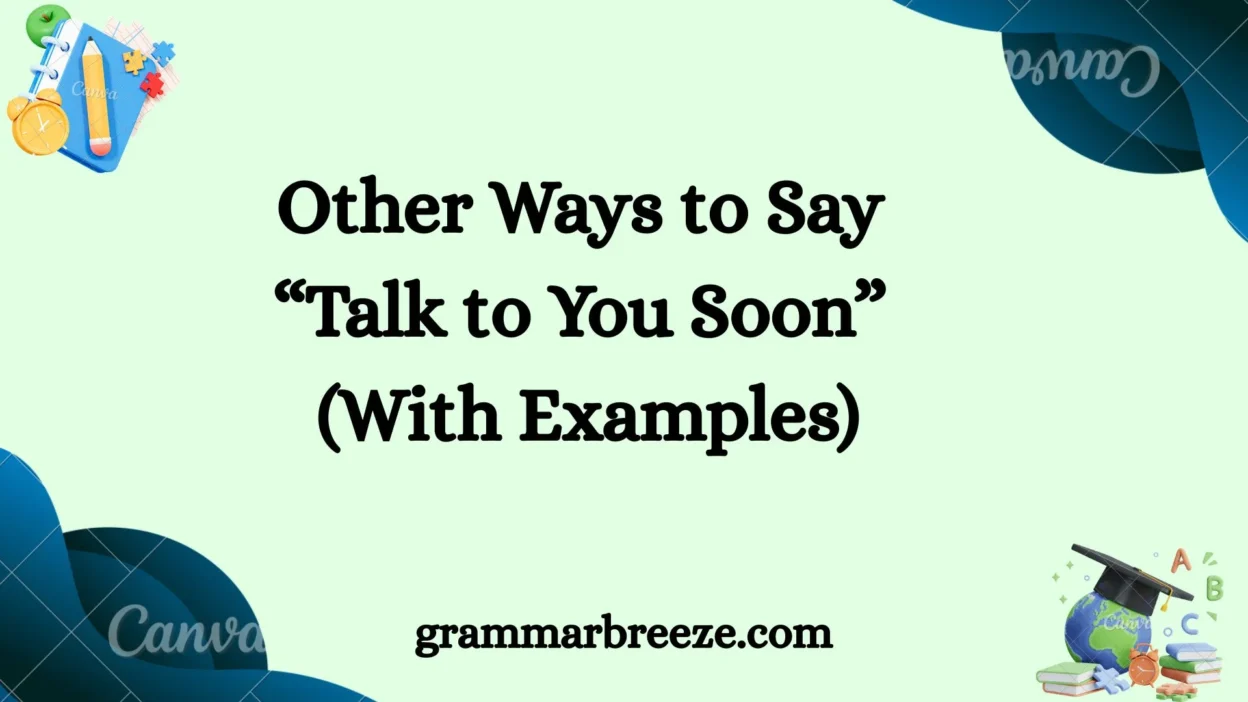 Other Ways to Say “Talk to You Soon” (With Examples)