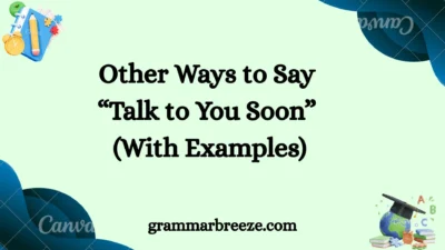 Other Ways to Say “Talk to You Soon” (With Examples)