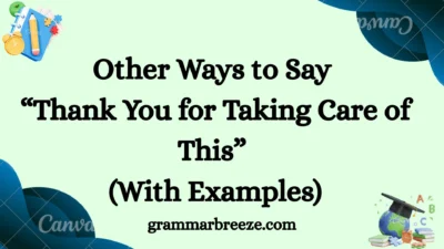 Other Ways to Say “Thank You for Taking Care of This” (With Examples)