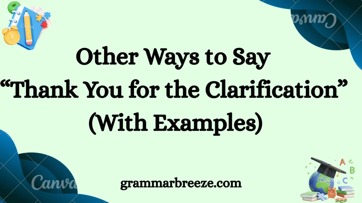 Other Ways to Say “Thank You for the Clarification” (With Examples)