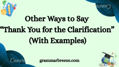 Other Ways to Say “Thank You for the Clarification” (With Examples)