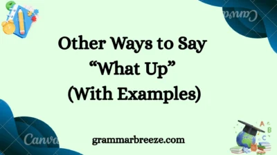 Other Ways to Say “What Up” (With Examples)