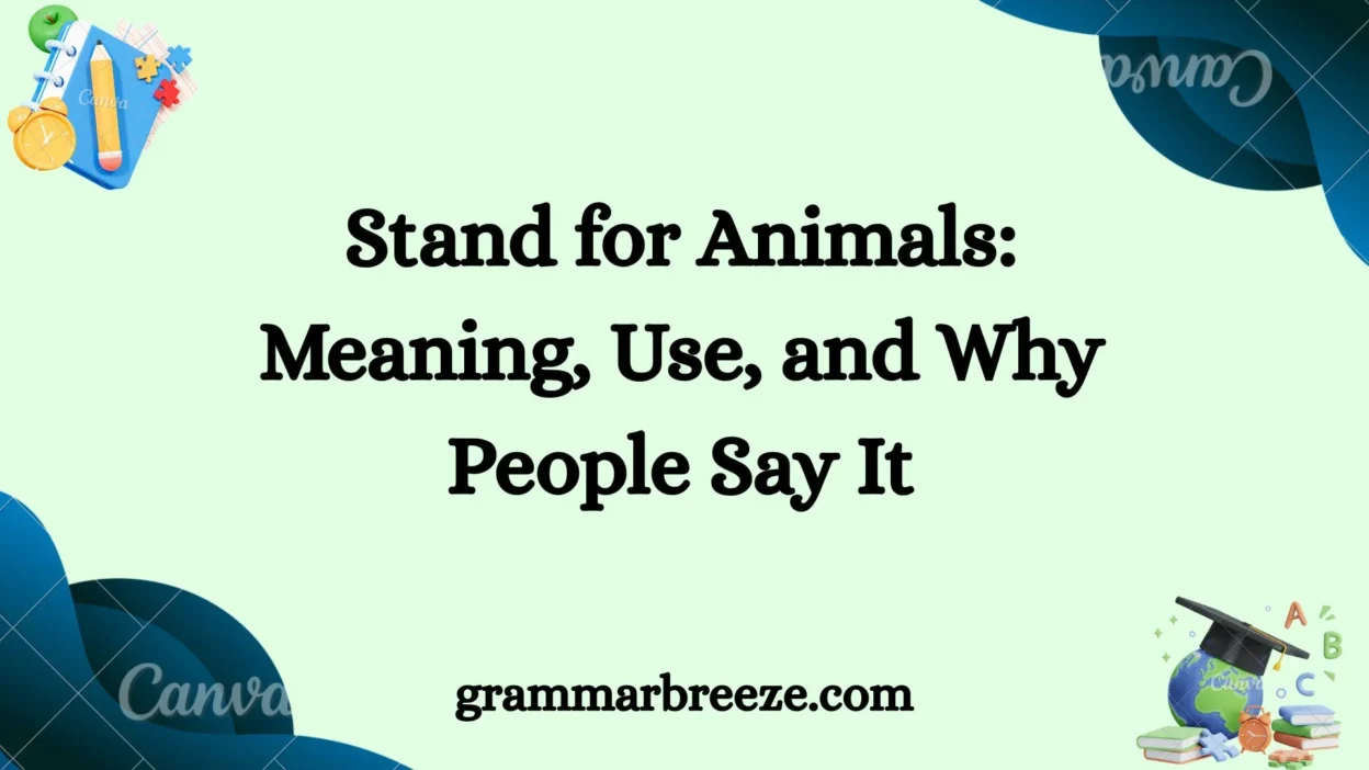 Stand for Animals: Meaning, Use, and Why People Say It