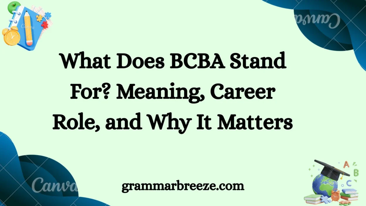 What Does BCBA Stand For? Meaning, Career Role, and Why It Matters