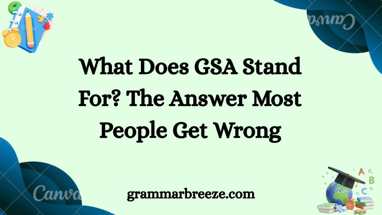 What Does GSA Stand For? The Answer Most People Get Wrong