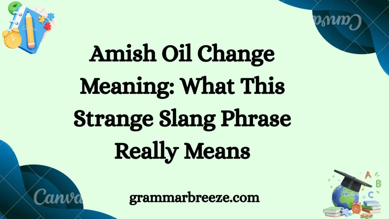 Amish Oil Change Meaning: What This Strange Slang Phrase Really Means
