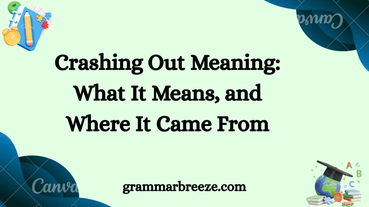 Crashing Out Meaning: What It Means, and Where It Came From