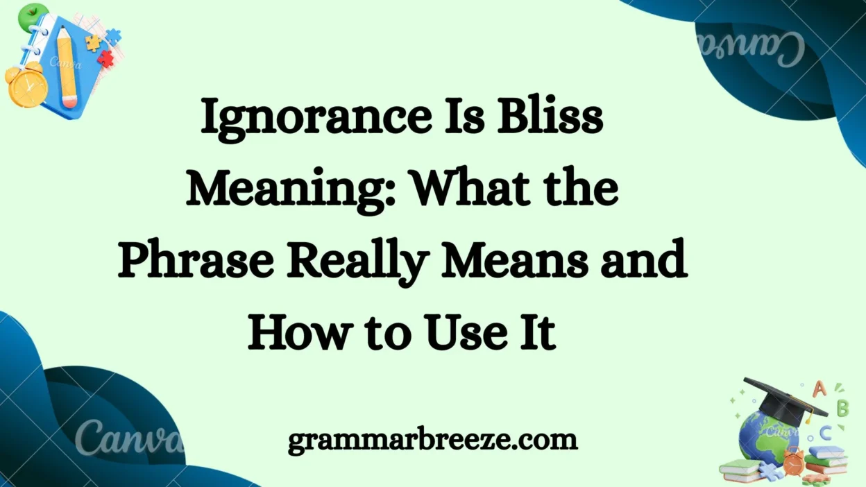 Ignorance Is Bliss Meaning: What the Phrase Really Means and How to Use It