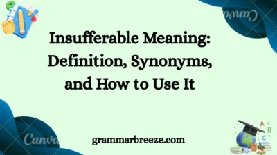 Insufferable Meaning: Definition, Synonyms, and How to Use It